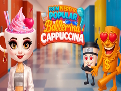 খেলা From Nerd to Popular Ballerina Cappuccina