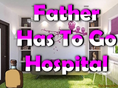 খেলা Father Has To Go Hospital