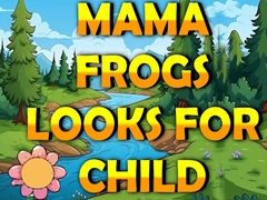 খেলা Mama Frog Looks For Child