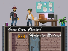 খেলা Game Over, Cheater! Moderator Madness
