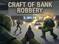 খেলা Craft of Bank Robbery