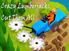 খেলা Crazy Lumberjack: Cut Them All